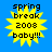 Four identical yellow starburst shapes with black text on a blue background, each displaying 'spring break 2008 baby!!!' in pixelated font.