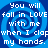 Blue spiral background with white text reading "You will fall in LOVE with me when I clap my hands." repeated four times.