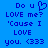 Blue background with pixelated text reading 'Do u LOVE me? 'Cause I LOVE you. <333' and a heart symbol replacing the letter U in 'u'.