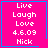 Four identical pink square with blue borders display white text reading Live Laugh Love 4.6.09 Nick, each has a small symbol in the bottom-right corner