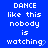 Blue background with white pixelated text repeating 'DANCE like this nobody is watching' in a pattern, with a gray rectangular area at the bottom right