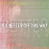 Pixelated text reads "IT'S BETTER OFF THIS WAY" over a blurred background with pink and green hues.