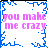 Pixelated icon with blue border and pink text reading 'you make me crazy' in four quadrants.