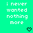 Pixelated text 'i never wanted nothing more' repeated across a bright green background with small black symbols.