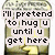 Animated icon shows a yellow figure inside a glass bottle with text overlay changing from 'i'll pretend to hug u until u get here' to the figure hugging itself.