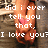 A pixelated image of hands holding a pink heart, with overlaid text reading "did i ever tell you that. I love you?" and "well... I love you" in white block letters.