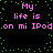 Pixelated text reads "My life is on mi IPod" in pink, repeated twice against a black background with green dots.