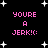 Black background with white star shapes and pink text reading "YOU'RE A JERK!:" in pixelated font.