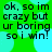 Green background with light blue circular shapes and black text reading "ok, so im crazy but ur boring so i win!" in four identical
