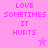 Pixelated text 'LOVE SOMETIMES IT HURTS' in pink letters on a gradient background with two star symbols, one light and one dark.