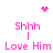 Pixelated pink text and symbols on white background: 'Shhh' above vertical line, 'Love Him' below, with heart and starburst icons.