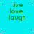 A static image with a cyan background featuring repeated green text 'live love laugh' in three , scattered red dots, and a gray rectangle in the bottom-right corner