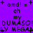 Purple background with black pixelated text reading 'omd! = oh my DUMASO!! DUMASO!!' and 'omd! = oh my MEGALY MEGALY' in two mirrored sections.
