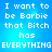 Blue background with white pixelated text reading "I want to be Barbie that Bitch has EVERYTHING" in four identical quadrants.