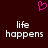 A dark red background features a pink pixelated heart above two identical white text phrases 'life happens' in a blocky font.