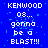 Blue background with white pixelated text reading 'KENWOOD 08... gonna be a BLAST!!!' repeated in three , with a gray rectangle in the bottom-right corner