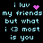 Pixelated text on black background with cyan letters and pink heart symbols, displaying 'i luv my friends but what i <3 most is you' in two