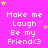 A static image with a bright pink background displays repeated text "Make me Laugh Be my Friend<3" in white pixelated font, surrounded by yellow and light purple stars.