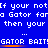 Blue background with white pixelated text repeating 'If your notif your notif your not a Gator fara Gator fara Gator far then your then your then your' and orange underlined 'GATOR BAIT!GATOR BAIT!GATOR BAIT!' in two identical