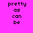 Four pixelated display the text 'pretty as can be' in black on distinct solid backgrounds: bright pink, light purple, cyan, and lavender