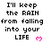 Pixelated text repeats 'I'll keep the RAIN from falling into your LIFE' with pink heart symbols, arranged in a pattern on a white background