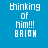 Four display the text "Thinking of him!!! BRIAN" in white pixelated font against solid backgrounds: blue, olive green, orange, and gray