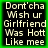Four identical pixelated text with green borders display the phrase "Dont'cha Wish ur Girlfriend Was Hott Like mee" in light-colored block letters on black backgrounds