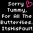 Black background with white pixelated text reading "Sorry Tummy. For All The Butterflies. ItsHisFault" and a pink heart symbol replacing the 'o' in Sorry.