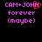 Pixelated text displays 'CAM+JOHN' with a red heart symbol replacing the final 'N', followed by 'forever (maybe)' in pink on black background.