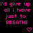 Pixelated pink text on black background reads "I'd give up all i have just to BREATHE" with two pixelated pink hearts below.