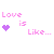 Pixelated pink and purple text 'Love is Like...' with a heart symbol, transitioning through animation frames showing sequential changes in the heart's color and shape.