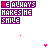 Pixelated text "HE ALWAYS MAKES ME SMILE" in purple and pink with animated pink hearts, crosses, and dots on white background.