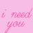 Pink background with repeated pink cursive text 'i need you' and white plus signs in a pattern
