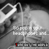 A grayscale image of a person with headphones and a portable music player, overlaid with text reading "So pop in your headphones and..." and "TUNE OUT THE WORLD" in multicolored letters.