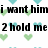 Pixelated text reads 'i want him in his arms 2 hold me and tell me he loves me' over a white background with green and blue heart shapes.