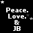 Black background with white text reading Peace. Love. & JB and scattered star symbols in various positions