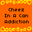 Pixelated orange background with yellow border shapes and black text reading 'Cheez In A Can Addiction' repeated across the image.