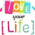 Colorful text 'LOVE your [Life]' with striped hearts and abstract swirls on white background.