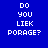 Blue background with white pixelated text reading "DO YOU LIEK PORAGE?" in four , one showing an orange glow effect