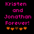 Pixelated text reads 'Kristen and Jonathan Forever!' in bright pink with orange hearts below on black background.