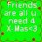 Green background with white text reading 'Friends are all u need 4 X-Mas<3' and red star-like shapes scattered across the image.