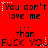 Red background with repeated black text 'You don't love me' and 'than FUCK YOU' in pixelated font, some letters partially obscured.