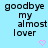 Light blue background with repeated text 'goodbye my almost lover' in black pixelated font, accompanied by pink heart and arrow symbols.