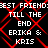 Static pixel art displays repeated text "BEST FRIENDS TILL THE END ERIKA & KRIS" over red diamond on black background