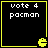 Four identical black square with yellow borders display white text 'vote 4 pacman' and a yellow Pac-Man icon at the bottom right corner
