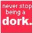 Red and black pixelated text with phrases 'never stop being a dork.', 'MY Best Friend', 'Ditched Me!!', and '8[' on a gray background
