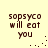 Pixelated text 'sopsyco will eat you' on a light yellow background with scattered dark brown dots in four positions