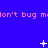 Blue background with repeated pink text 'don't bug m' and scattered white pixelated symbols including crosses, dots, and starbursts.
