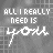 identical pixelated text-based icons displaying 'ALL I REALLY NEED IS YOU' with color variations and small heart symbols in the bottom