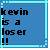 Pixelated blue-toned static icon with dark text reading 'kevin is a loser' on a gradient background, framed by a light blue border.
